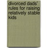 Divorced Dads' Rules For Raising Relatively Stable Kids door Patrick Talley