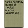 Dublin Quarterly Journal Of Medical Science (Volume 33) door Unknown Author
