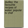Dudley: The Favourite Recipes Of Wales' Popular Tv Chef door Dudley Newbery