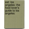 Eat: Los Angeles: The Food Lover's Guide To Los Angeles door Pat Saperstein