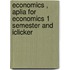Economics , Aplia for Economics 1 Semester and Iclicker