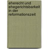 Eherecht und Ehegerichtsbarkeit in der Reformationszeit by Ralf Frassek