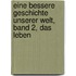 Eine Bessere Geschichte Unserer Welt, Band 2, Das Leben