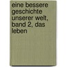 Eine Bessere Geschichte Unserer Welt, Band 2, Das Leben door Walter van Laack
