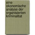 Eine Okonomische Analyse Der Organisierten Kriminalitat