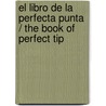 El Libro De La Perfecta Punta / The Book of Perfect Tip by Lisa A. Howell
