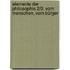 Elemente der Philosophie 2/3. Vom Menschen, vom Bürger