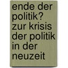 Ende Der Politik? Zur Krisis Der Politik In Der Neuzeit door Daniel Böhme