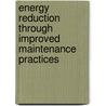 Energy Reduction Through Improved Maintenance Practices door Kenneth E. Bannister