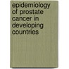 Epidemiology Of Prostate Cancer In Developing Countries door Lizzy Sunny