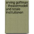 Erving Goffman - Theatermodell Und Totale Institutionen