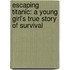 Escaping Titanic: A Young Girl's True Story Of Survival