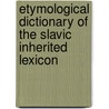 Etymological Dictionary of the Slavic Inherited Lexicon door Rick Derksen