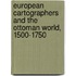 European Cartographers and the Ottoman World, 1500-1750