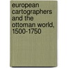 European Cartographers and the Ottoman World, 1500-1750 by Ian Manners