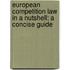 European Competition Law In A Nutshell: A Concise Guide