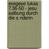 Exegese Lukas 7.36-50 - Jesu Salbung Durch Die S Nderin door Jonas Weinmann