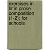 Exercises In Latin Prose Composition (1-2); For Schools by Moses Grant Daniell