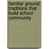 Familiar Ground: Traditions That Build School Community door Libby Woodfin