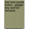Fast Lane Purple Fiction - Gadget Boy And Kid Fantastic door George Ivanoff