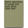 Fighter Operations In Europe And North Africa 1939-1945 door David Wragg