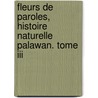 Fleurs De Paroles, Histoire Naturelle Palawan. Tome Iii by Revel an