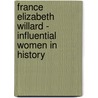 France Elizabeth Willard - Influential Women In History door Anon