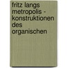 Fritz Langs Metropolis - Konstruktionen Des Organischen door Frank Dersch