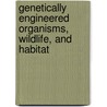 Genetically Engineered Organisms, Wildlife, And Habitat by Subcommittee National Research Council