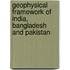 Geophysical Framework of India, Bangladesh and Pakistan