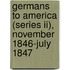 Germans To America (Series Ii), November 1846-July 1847