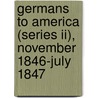 Germans To America (Series Ii), November 1846-July 1847 by Ira A. Glazier