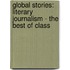 Global Stories: Literary Journalism - The Best Of Class