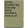 Gordon Goodwin Big Phat Play Along: Trombone, Book & Cd by Gordon Goodwin