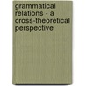 Grammatical Relations - A Cross-Theoretical Perspective by Katarzyna Dziwirek