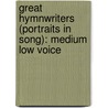 Great Hymnwriters (Portraits In Song): Medium Low Voice by Jay Althouse