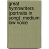 Great Hymnwriters (Portraits In Song): Medium Low Voice door Jay Althouse