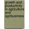 Growth And Productivity In Agriculture And Agribusiness by World Bank Independent Evaluation Group