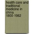 Health Care And Traditional Medicine In China 1800-1982