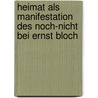 Heimat Als Manifestation Des Noch-Nicht Bei Ernst Bloch door Manfred Klein