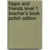 Hippo And Friends Level 1 Teacher's Book Polish Edition door Claire Selby