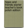 Hippo And Friends Starter Teacher's Book Polish Edition door Claire Selby