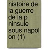 Histoire De La Guerre De La P Ninsule Sous Napol On (1) door Maximilien Foy