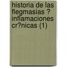 Historia De Las Flegmasias ? Inflamaciones Cr?Nicas (1) door Francois-Joseph-Victor Broussais