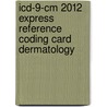 Icd-9-cm 2012 Express Reference Coding Card Dermatology door Not Available