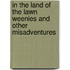 In The Land Of The Lawn Weenies And Other Misadventures