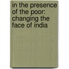 In The Presence Of The Poor: Changing The Face Of India by Kay Marshall Strom