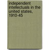 Independent Intellectuals In The United States, 1910-45 door Steven Biel