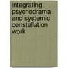 Integrating Psychodrama And Systemic Constellation Work door Ronald Anderson