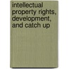 Intellectual Property Rights, Development, And Catch Up door Hiroyuki Odagiri
